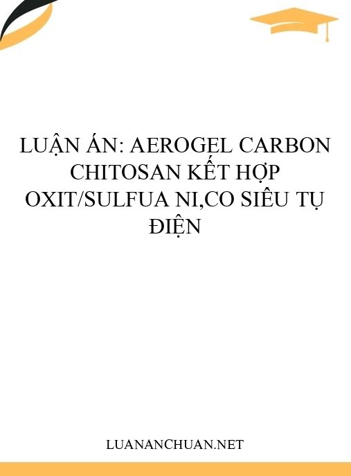 Luận án: Aerogel carbon chitosan kết hợp oxit/sulfua Ni,Co siêu tụ điện