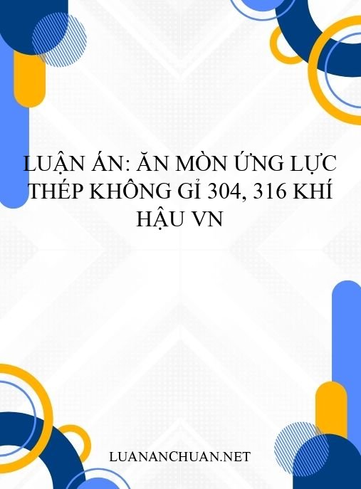 Luận án: Ăn mòn ứng lực thép không gỉ 304, 316 khí hậu VN