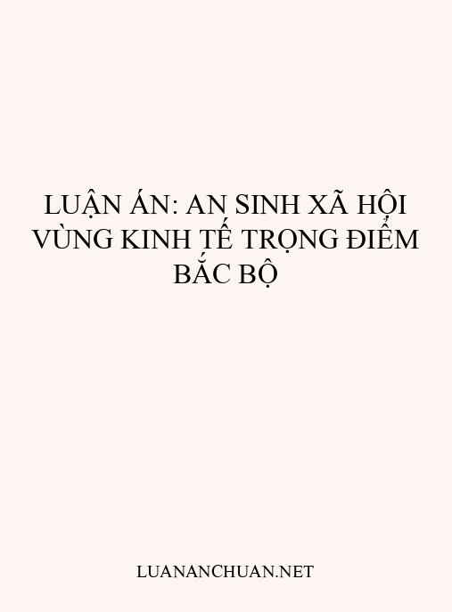 Luận án: An sinh xã hội vùng kinh tế trọng điểm Bắc Bộ