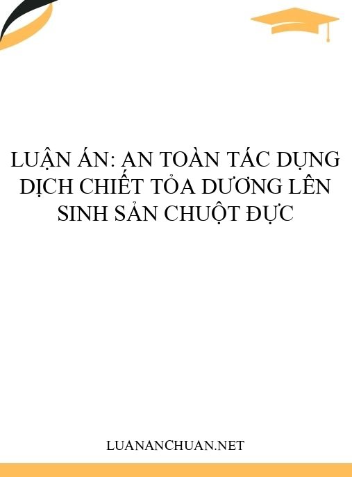 Luận án: An toàn tác dụng dịch chiết Tỏa dương lên sinh sản chuột đực