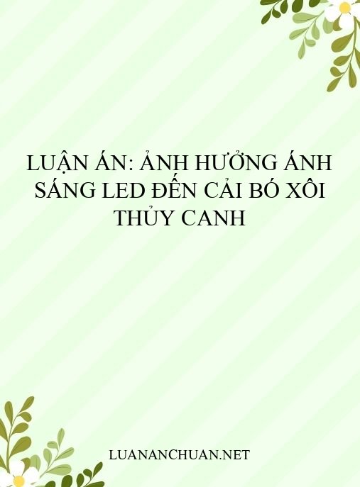 Luận án: Ảnh hưởng ánh sáng LED đến cải bó xôi thủy canh