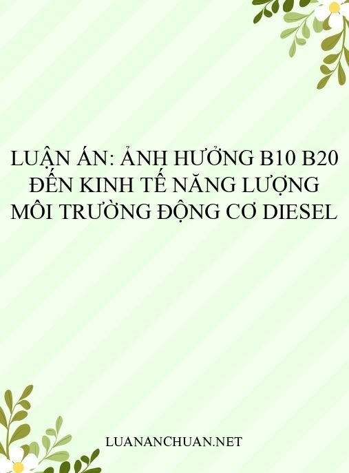 Luận án: Ảnh hưởng B10 B20 đến kinh tế năng lượng môi trường động cơ diesel
