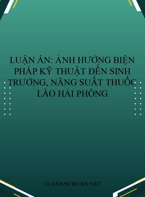 Luận án: Ảnh hưởng biện pháp kỹ thuật đến sinh trưởng, năng suất thuốc lào Hải Phòng