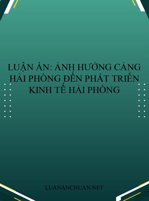 Luận án: Ảnh hưởng Cảng Hải Phòng đến phát triển kinh tế Hải Phòng