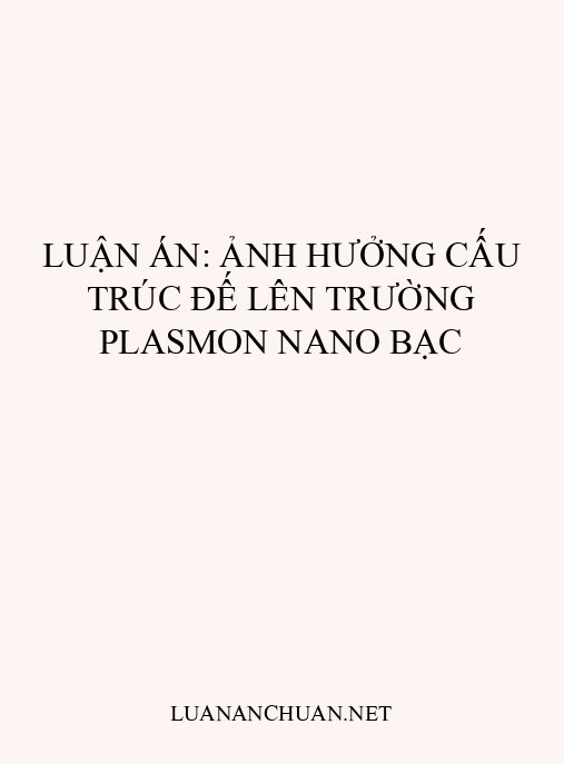 Luận án: Ảnh hưởng cấu trúc đế lên trường plasmon nano bạc