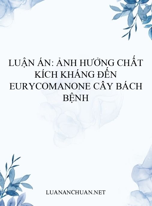Luận án: Ảnh hưởng chất kích kháng đến eurycomanone cây bách bệnh