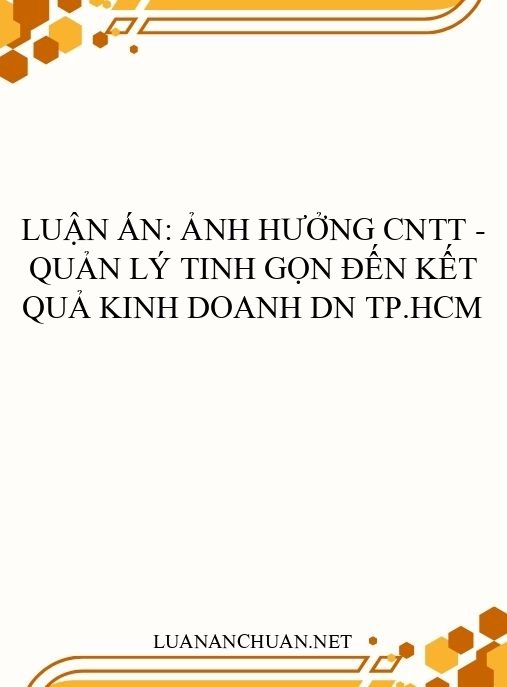Luận án: Ảnh hưởng CNTT – quản lý tinh gọn đến kết quả kinh doanh DN TP.HCM