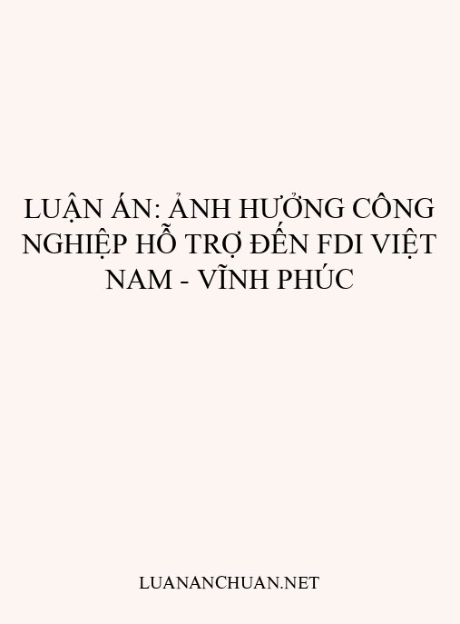 Luận án: Ảnh hưởng công nghiệp hỗ trợ đến FDI Việt Nam – Vĩnh Phúc