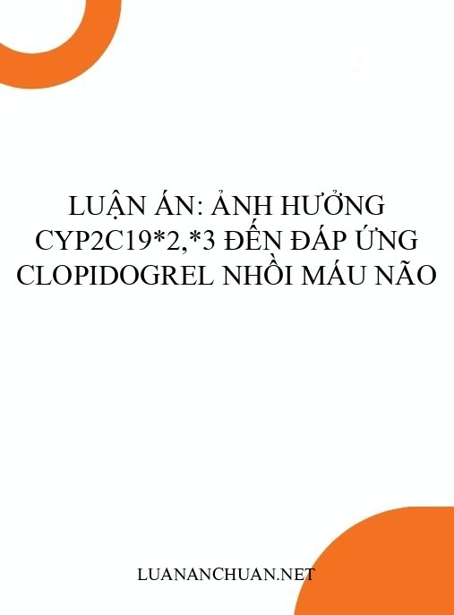 Luận án: Ảnh hưởng CYP2C19*2,*3 đến đáp ứng clopidogrel nhồi máu não