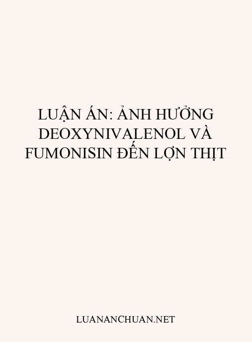 Luận án: Ảnh hưởng deoxynivalenol và fumonisin đến lợn thịt