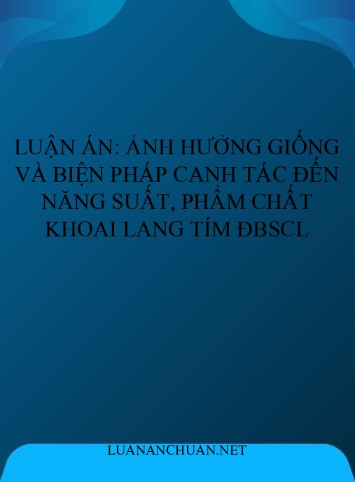Luận án: Ảnh hưởng giống và biện pháp canh tác đến năng suất, phẩm chất khoai lang tím ĐBSCL