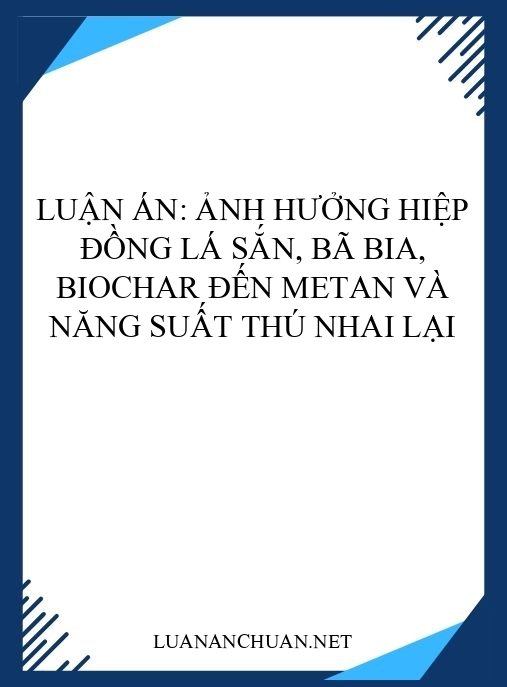 Luận án: Ảnh hưởng hiệp đồng lá sắn, bã bia, biochar đến metan và năng suất thú nhai lại