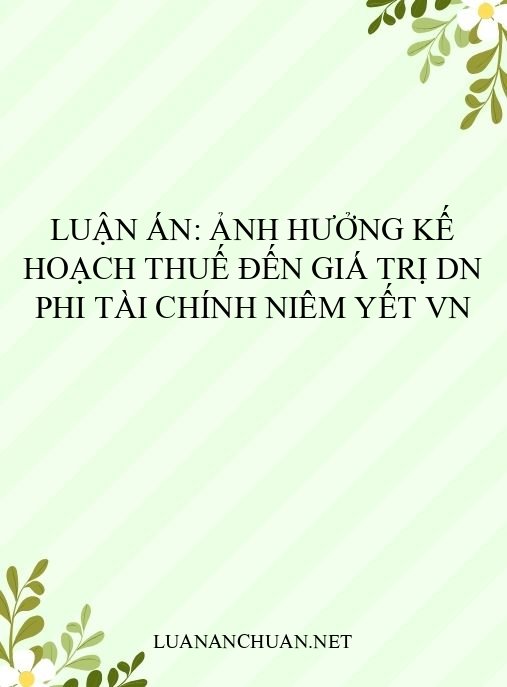 Luận án: Ảnh hưởng kế hoạch thuế đến giá trị DN phi tài chính niêm yết VN