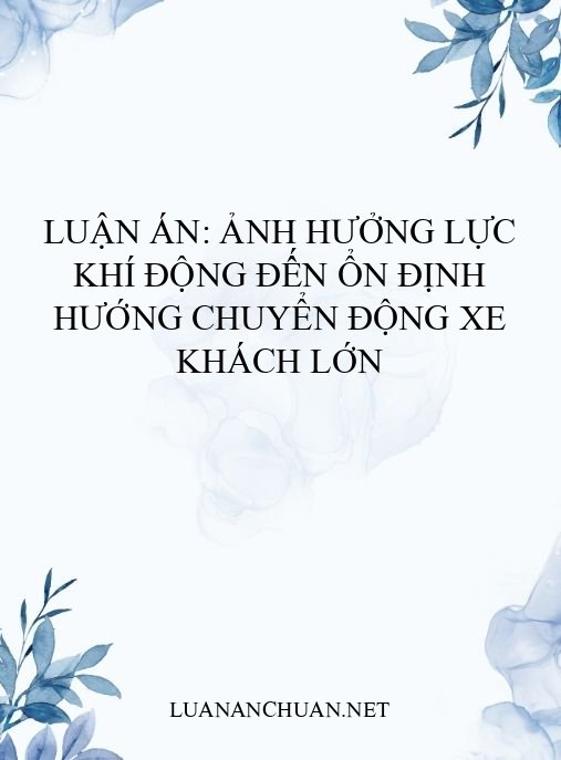Luận án: Ảnh hưởng lực khí động đến ổn định hướng chuyển động xe khách lớn