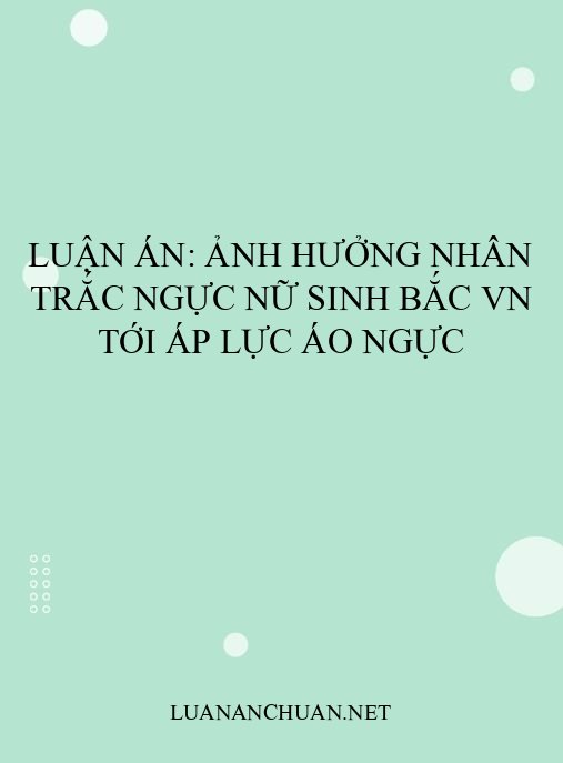 Luận án: Ảnh hưởng nhân trắc ngực nữ sinh Bắc VN tới áp lực áo ngực