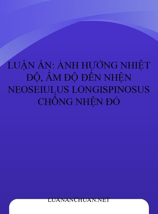 Luận án: Ảnh hưởng nhiệt độ, ẩm độ đến nhện Neoseiulus longispinosus chống nhện đỏ
