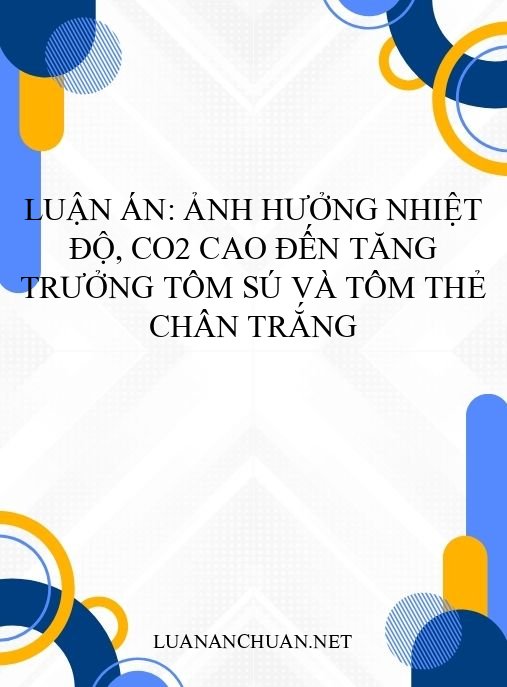 Luận án: Ảnh hưởng nhiệt độ, CO2 cao đến tăng trưởng tôm sú và tôm thẻ chân trắng