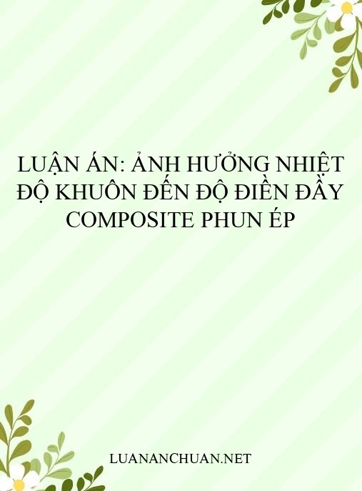 Luận án: Ảnh hưởng nhiệt độ khuôn đến độ điền đầy composite phun ép