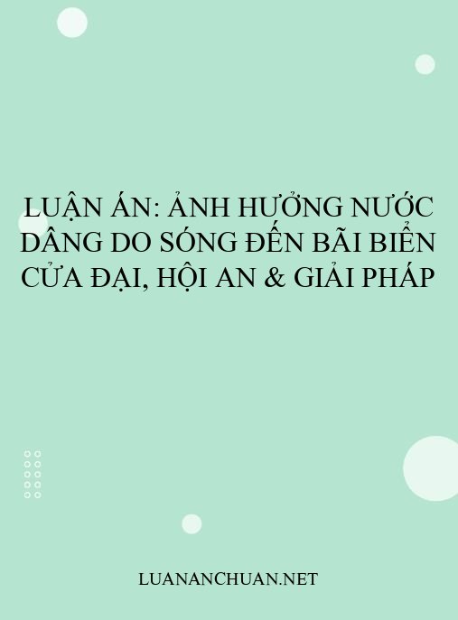 Luận án: Ảnh hưởng nước dâng do sóng đến bãi biển Cửa Đại, Hội An & giải pháp
