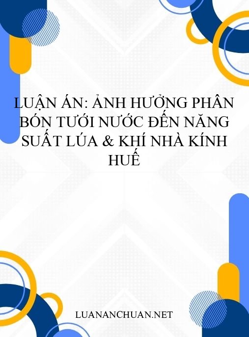 Luận án: Ảnh hưởng phân bón tưới nước đến năng suất lúa & khí nhà kính Huế