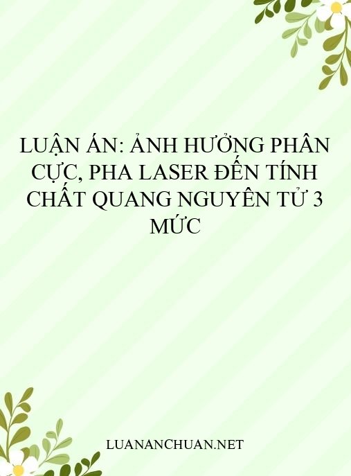 Luận án: Ảnh hưởng phân cực, pha laser đến tính chất quang nguyên tử 3 mức