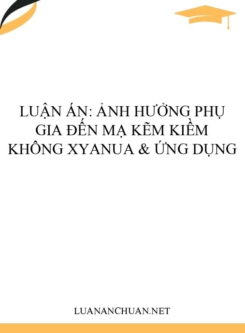 Luận án: Ảnh hưởng phụ gia đến mạ kẽm kiềm không xyanua & ứng dụng