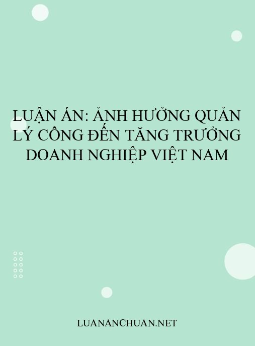 Luận án: Ảnh hưởng quản lý công đến tăng trưởng doanh nghiệp Việt Nam
