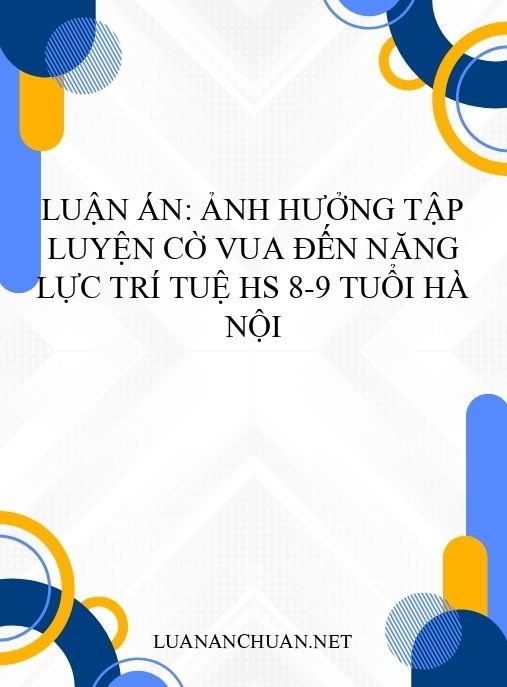 Luận án: Ảnh hưởng tập luyện cờ vua đến năng lực trí tuệ HS 8-9 tuổi Hà Nội