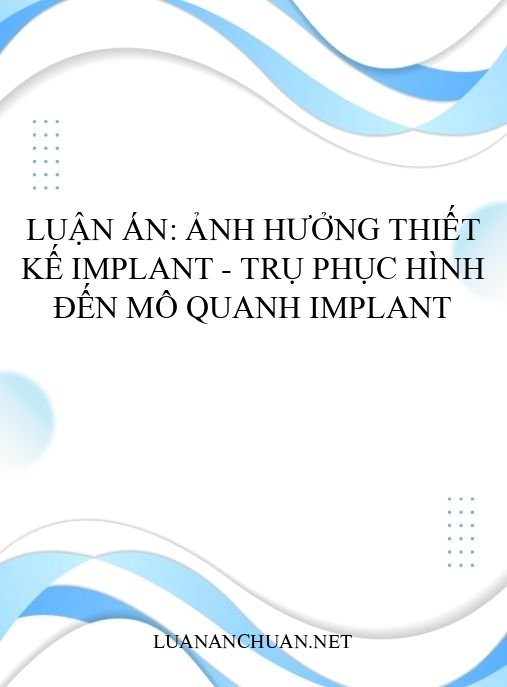 Luận án: Ảnh hưởng thiết kế implant – trụ phục hình đến mô quanh implant