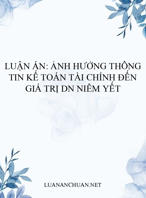 Luận án: Ảnh hưởng thông tin kế toán tài chính đến giá trị DN niêm yết