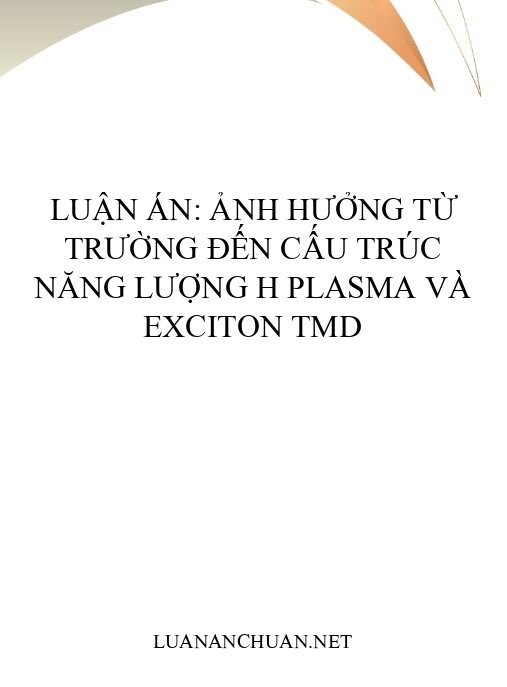 Luận án: Ảnh hưởng từ trường đến cấu trúc năng lượng H plasma và exciton TMD