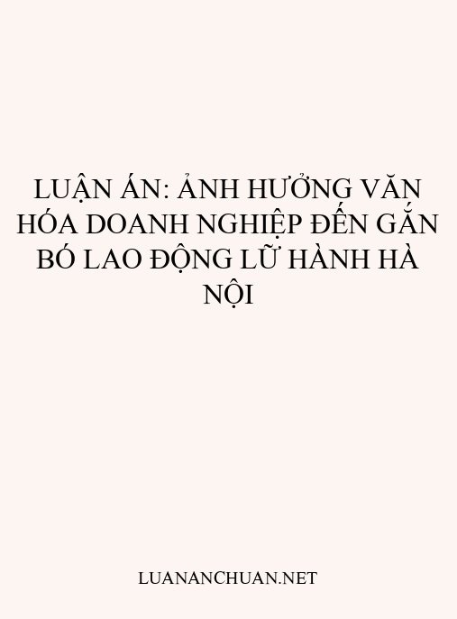 Luận án: Ảnh hưởng văn hóa doanh nghiệp đến gắn bó lao động lữ hành Hà Nội