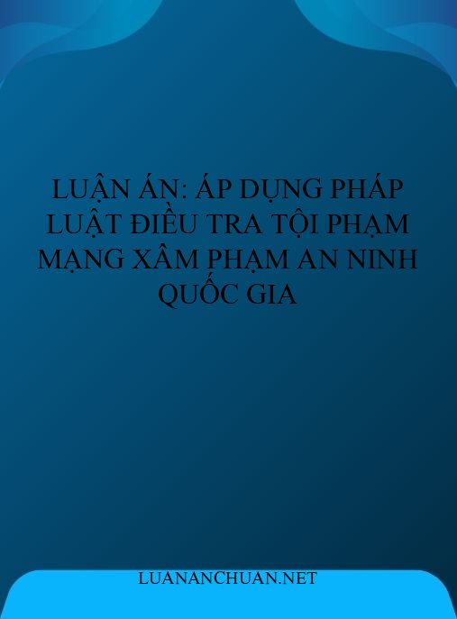 Luận án: Áp dụng pháp luật điều tra tội phạm mạng xâm phạm an ninh quốc gia