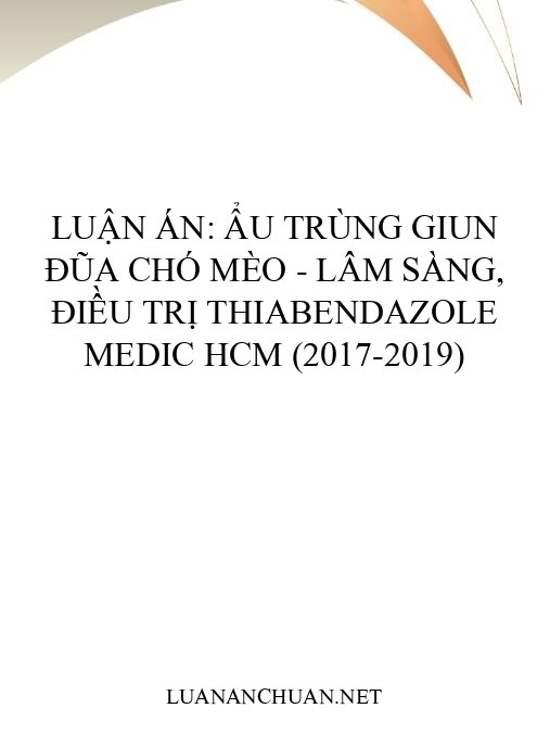 Luận án: Ẩu trùng giun đũa chó mèo – Lâm sàng, điều trị thiabendazole Medic HCM (2017-2019)