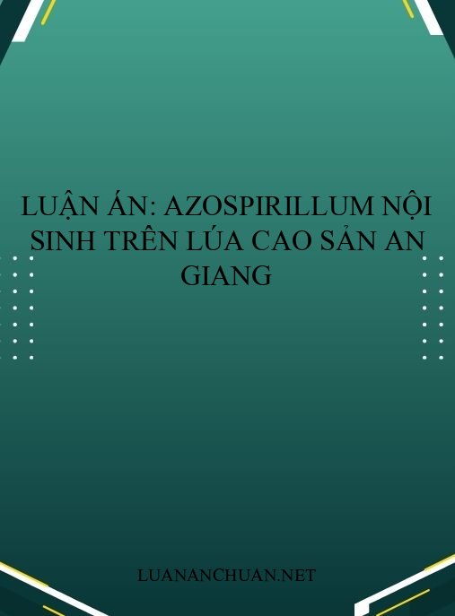 Luận án: Azospirillum nội sinh trên lúa cao sản An Giang