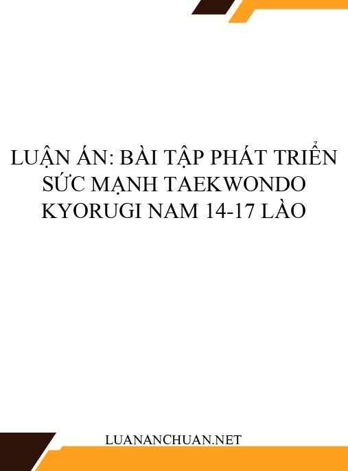 Luận án: Bài tập phát triển sức mạnh Taekwondo Kyorugi nam 14-17 Lào