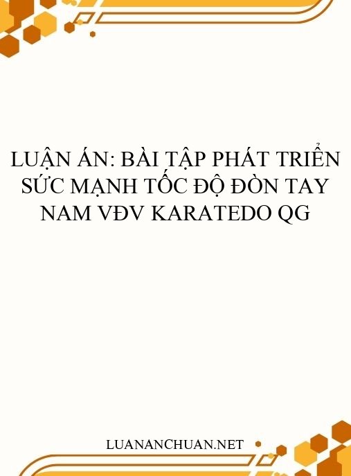 Luận án: Bài tập phát triển sức mạnh tốc độ đòn tay nam VĐV Karatedo QG