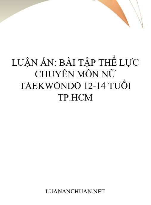 Luận án: Bài tập thể lực chuyên môn nữ Taekwondo 12-14 tuổi TP.HCM
