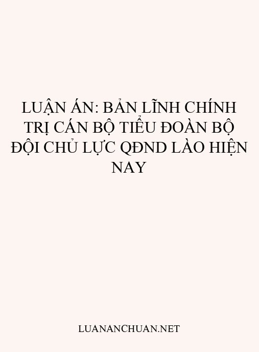 Luận án: Bản lĩnh chính trị cán bộ tiểu đoàn bộ đội chủ lực QĐND Lào hiện nay