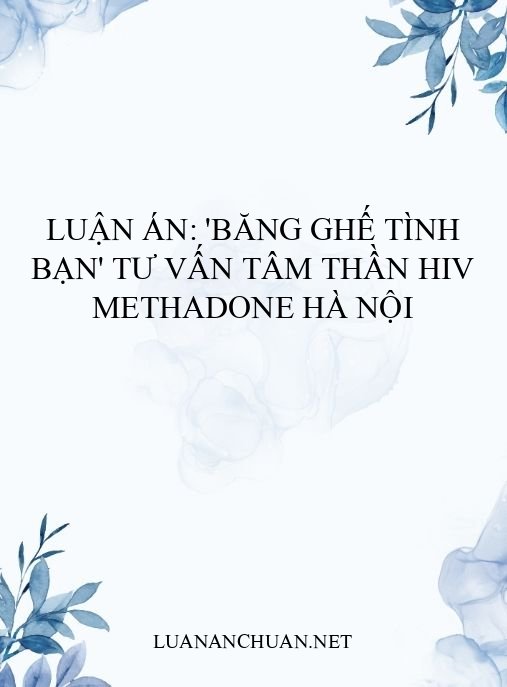 Luận án: ‘Băng ghế tình bạn’ tư vấn tâm thần HIV Methadone Hà Nội