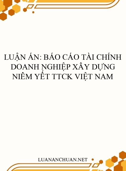 Luận án: Báo cáo tài chính doanh nghiệp xây dựng niêm yết TTCK Việt Nam