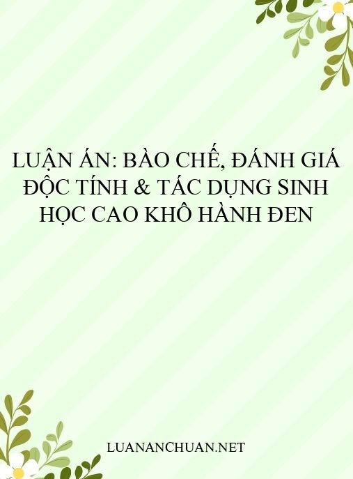 Luận án: Bào chế, đánh giá độc tính & tác dụng sinh học cao khô hành đen
