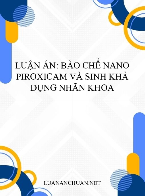Luận án: Bào chế nano piroxicam và sinh khả dụng nhãn khoa
