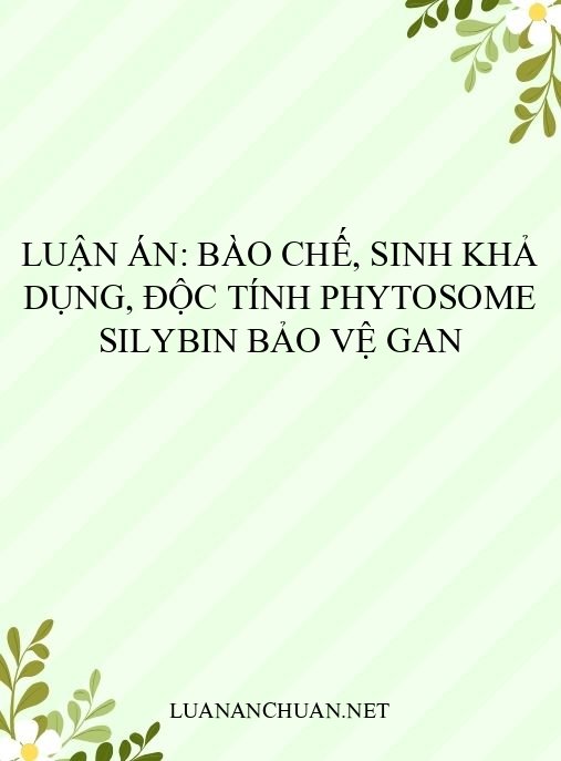 Luận án: Bào chế, sinh khả dụng, độc tính phytosome silybin bảo vệ gan