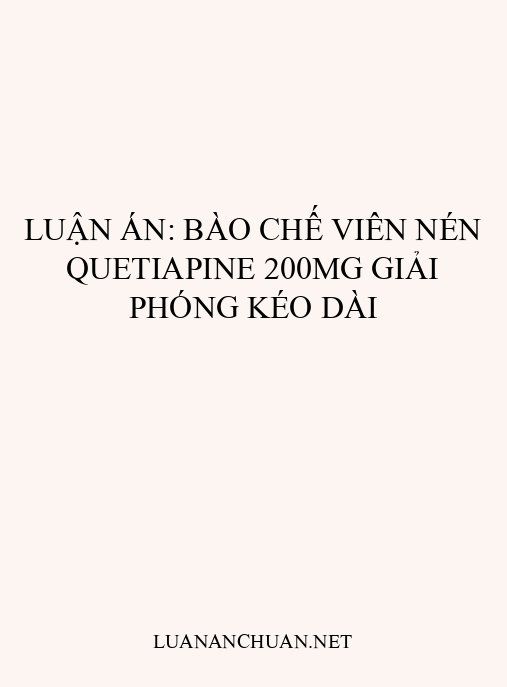 Luận án: Bào chế viên nén Quetiapine 200mg giải phóng kéo dài