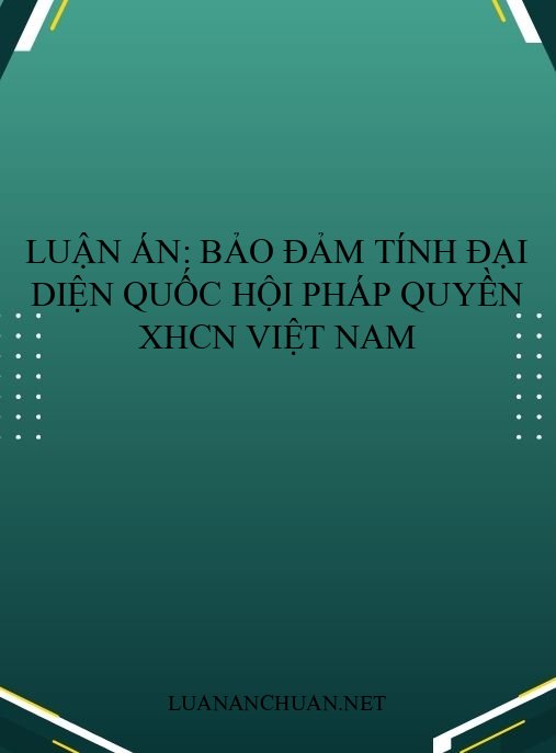 Luận án: Bảo đảm tính đại diện Quốc hội pháp quyền XHCN Việt Nam