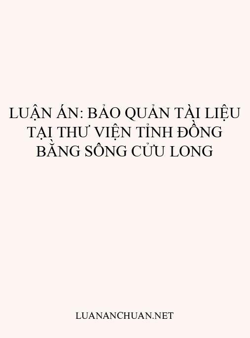 Luận án: Bảo quản tài liệu tại thư viện tỉnh Đồng bằng sông Cửu Long