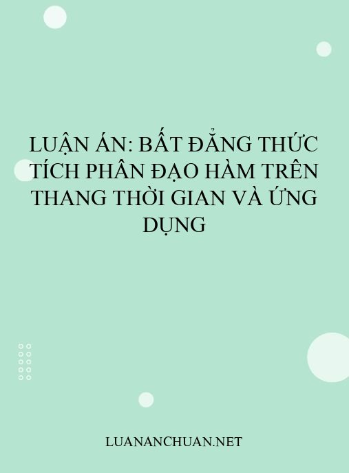 Luận án: Bất đẳng thức tích phân đạo hàm trên thang thời gian và ứng dụng