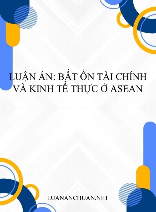 Luận án: Bất ổn tài chính và kinh tế thực ở ASEAN