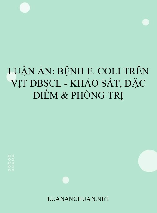 Luận án: Bệnh E. coli trên vịt ĐBSCL – Khảo sát, đặc điểm & phòng trị